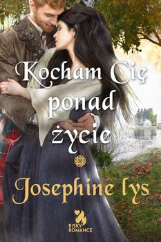 Kocham cię ponad życie. Szkockie Serce. Tom 2 - Josephine Lys