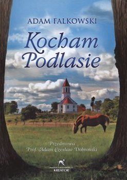 Kocham Podlasie - Falkowski Adam