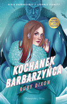 Kochanek barbarzyńca. Barbarzyńcy z Lodowej Planety. Tom 3 Ruby Dixon