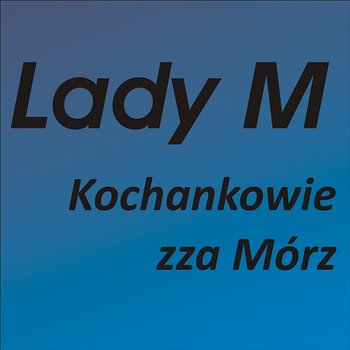 Kochankowie Zza Mórz - LADY M