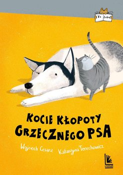 Kocie kłopoty grzecznego psa - Cesarz Wojciech, Terechowicz Katarzyna