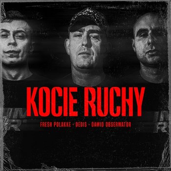 Kocie ruchy - Fresh Polakke, Dedis, Dawid Obserwator