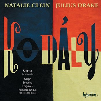 Kodály: Cello Sonata & Other Works - Natalie Clein, Julius Drake