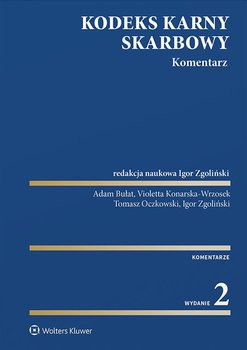 Kodeks karny skarbowy. Komentarz - Oczkowski Tomasz, Konarska-Wrzosek Violetta, Bułat Adam, Zgoliński Igor