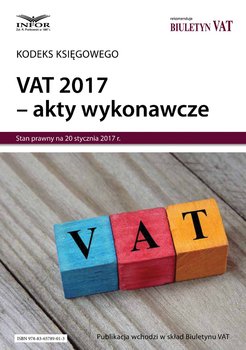 Kodeks księgowego. VAT 2017 - akty wykonawcze - Opracowanie zbiorowe