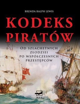 Kodeks piratów. Od szlachetnych złodziei po współczesnych przestępców - Ralph Lewis Brenda