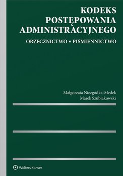 Kodeks postępowania administracyjnego. Orzecznictwo. Piśmiennictwo - Szubiakowski Marek, Niezgódka-Medek Małgorzata