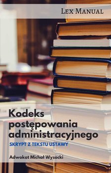 Kodeks postępowania administracyjnego - Wysocki Michał