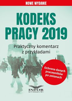 Kodeks pracy 2019. Praktyczny komentarz z przykładami - Opracowanie zbiorowe