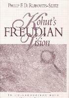 Kohut's Freudian Vision - Rubovits-Seitz Philip F. D.