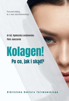 Kolagen! Po co, jak i skąd? - Agnieszka Leciejewska, Piotr Janczarek, Jacek Tulimowski