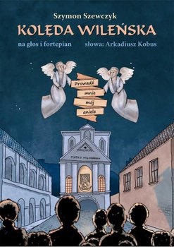 Kolęda wileńska. Prowadź mnie mój aniele. Na głos i fortepian - Szewczyk Szymon