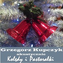 Kolędy i Pastorałki Akustycznie Grzegorz Kupczyk