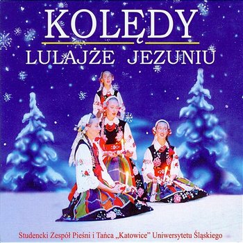 Kolędy - Studencki Zespół Pieśni i Tańca Katowice Uniwersytetu Śląskiego