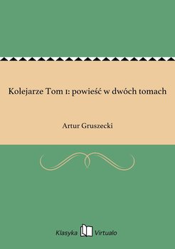 Kolejarze Tom 1: powieść w dwóch tomach - Gruszecki Artur