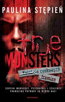 Kolekcja cynkowych trumien. True monsters. Tom 3 - Stępień Paulina