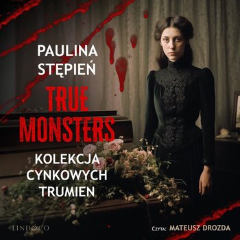 Kolekcja cynkowych trumien. True Monsters. Tom 3 - Stępień Paulina