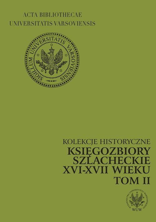 Kolekcje historyczne. Tom 2. Księgozbiory szlacheckie XVI-XVII wieku - ebook PDF