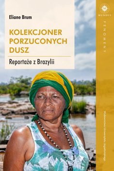 Kolekcjoner porzuconych dusz. Reportaże z Brazylii - Brum Eliane