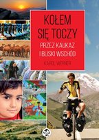 Kołem się toczy. Przez Kaukaz i Bliski Wschód Werner Karol