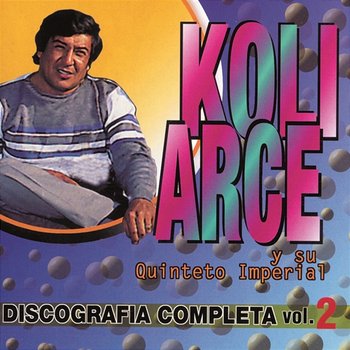 Koli Arce y su Quinteto Imperial - Discografia Completa Vol.2 - Koli Arce Y Su Quinteto Imperial