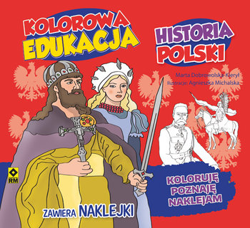 Kolorowa edukacja. Historia Polski - Dobrowolska-Kierył Marta