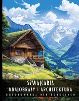 Kolorowanka dla dorosłych. Szwajcaria. Krajobrazy i architektura - ebook PDF Artful Palette