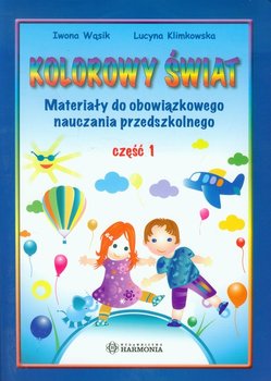 Kolorowy świat. Część 1. Materiały do obowiązkowego nauczania przedszkolnego - Wąsik Iwona, Klimkowska Lucyna