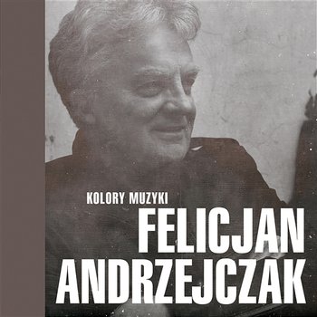Kolory Muzyki - Felicjan Andrzejczak - Felicjan Andrzejczak