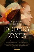 Kolory życia   - Socha Natasza, Enerlich Katarzyna, Fabisińska Liliana, Lingas-Łoniewska Agnieszka, Knedler Magda, Krawczyk Agnieszka, Stachula Magda, Warda Małgorzata