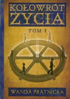 Kołowrót życia. Tom 1 Prątnicka Wanda