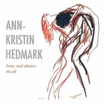 Kom, vad väntar du på - Ann-Kristin Hedmark