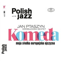 Komeda: Moja slodka europejska ojczyzna Jan Ptaszyn Wroblewski Sextet