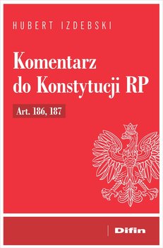 Komentarz do Konstytucji RP Art. 186, 187 - Izdebski Hubert