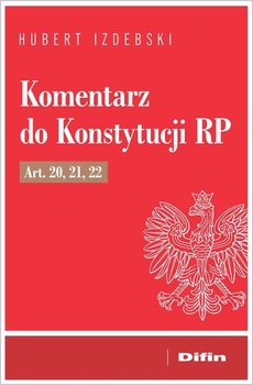 Komentarz do Konstytucji RP art. 20, 21, 22 - Izdebski Hubert