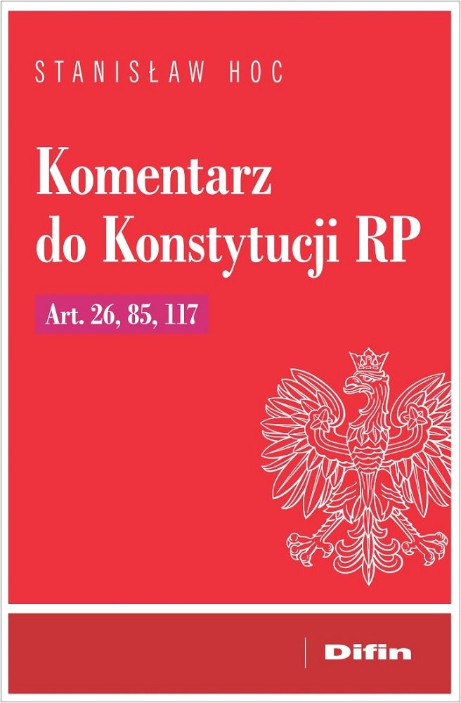 Komentarz Do Konstytucji RP Art. 26, 85, 117 - Hoc Stanisław | Książka ...