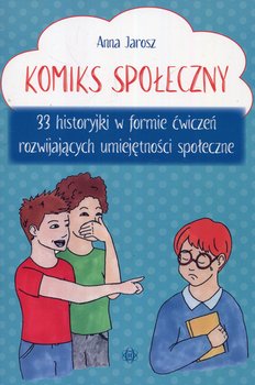 Komiks społeczny. 33 historyjki w formie ćwiczeń rozwijających umiejętności społeczne - Jarosz Anna
