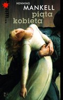 Komisarz Wallander. Tom 6. Piąta kobieta Mankell Henning
