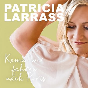 Komm wir fahren nach Paris - Patricia Larrass
