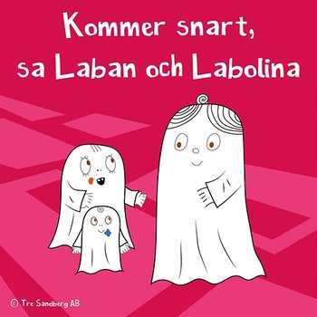 Kommer snart, sa Laban och Labolina - Lilla Spöket Laban och hans vänner, Inger Sandberg