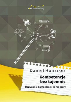 Kompetencje bez tajemnic. Rozwijanie kompetencji to nie czary - Hunziker Daniel