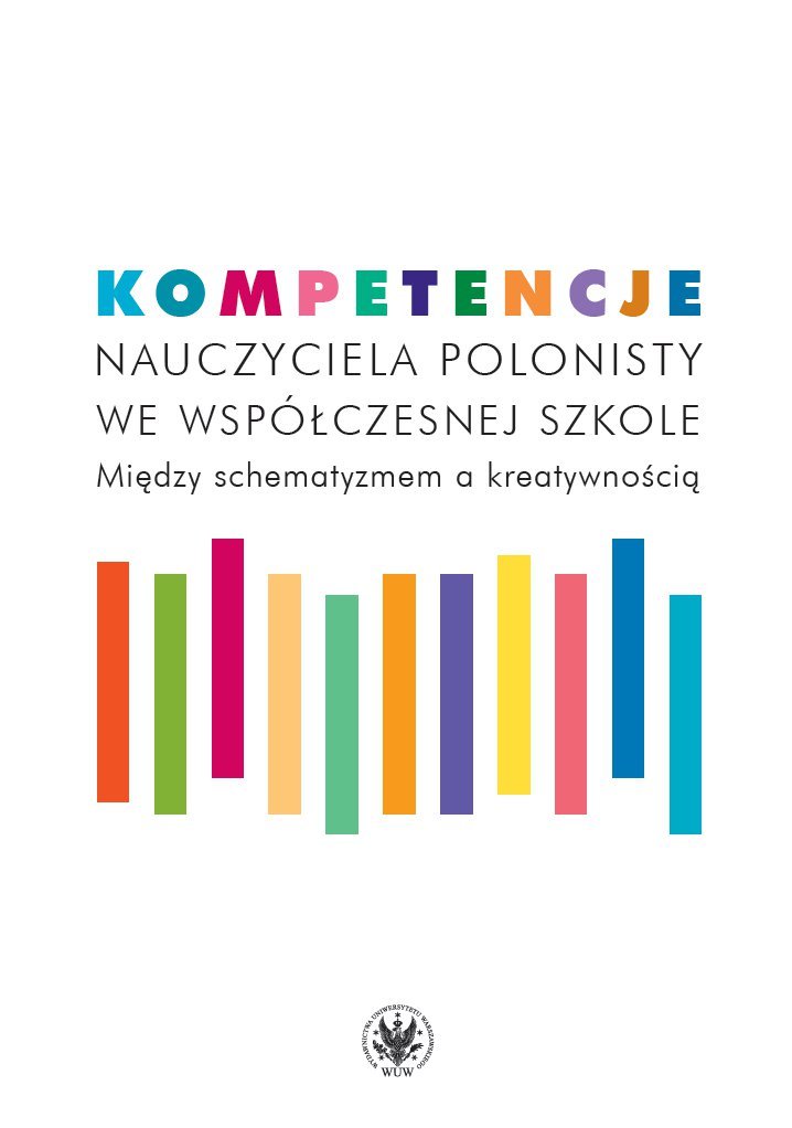 Kompetencje nauczyciela polonisty we współczesnej szkole. Między schematyzmem a kreatywnością - ebook PDF