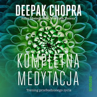 Kompletna medytacja. Trening przebudzonego życia - Chopra Deepak