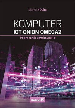 Komputer IoT Onion Omega2. Podręcznik użytkownika - Duka Mariusz