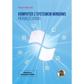 Komputer z systemem Windows. Pierwsze kroki - Sikorski Witold