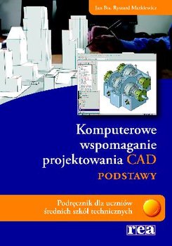 Komputerowe wspomaganie projektowania CAD. Podstawy - Opracowanie zbiorowe
