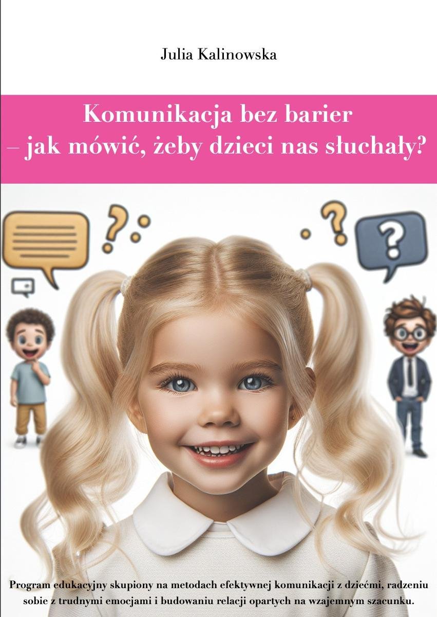 Komunikacja bez barier. Jak mówić, żeby dzieci nas słuchały? - ebook
