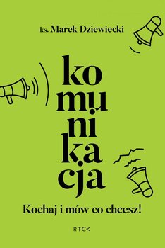 Komunikacja. Kochaj i mów co chcesz! - Dziewiecki Marek