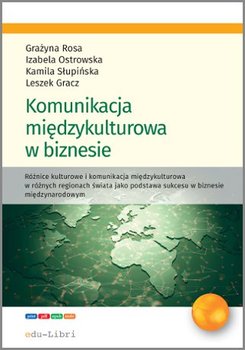 Komunikacja międzykulturowa w biznesie - Gracz Leszek, Ostrowska Izabela, Rosa Grażyna, Słupińska Kamila