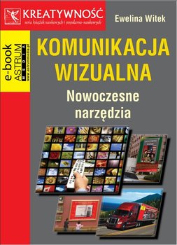 Komunikacja wizualna. Nowoczesne narzędzia - Witek Ewelina